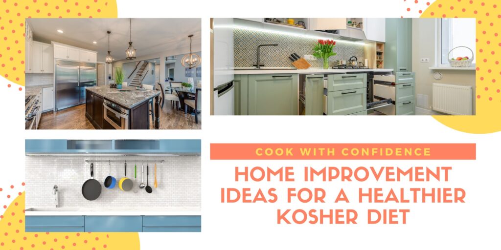 Maximizing Your Space for Kosher Cooking: Home Improvement Ideas for Health-Conscious Individuals