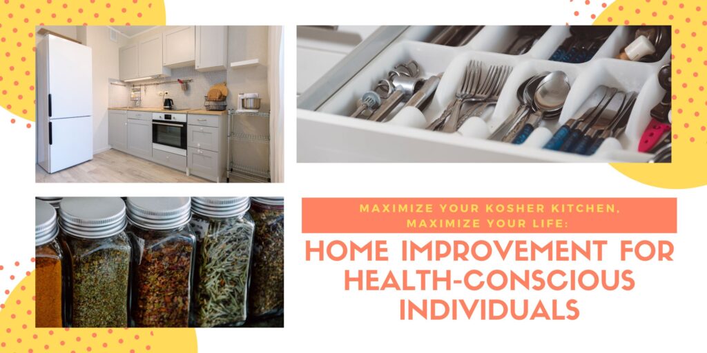Maximizing Your Space for Kosher Cooking: Home Improvement Ideas for Health-Conscious Individuals